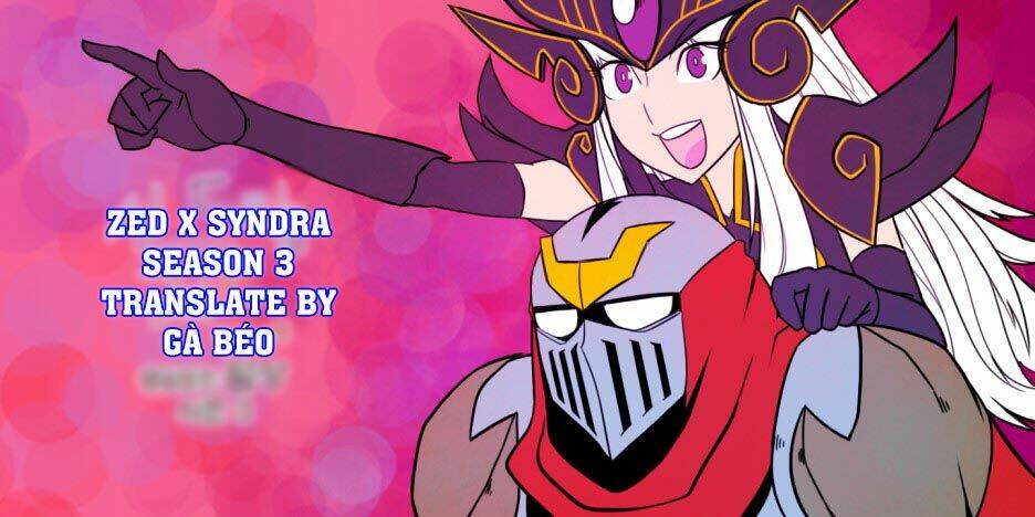 Chuyện tình Zed và Syndra 3 [Chap 1-65]