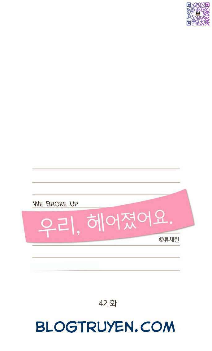 We Broke Up: Chương 42