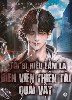 Tôi Bị Hiểu Lầm Là Diễn Viên Thiên Tài Quái Vật [Chap 52-59]