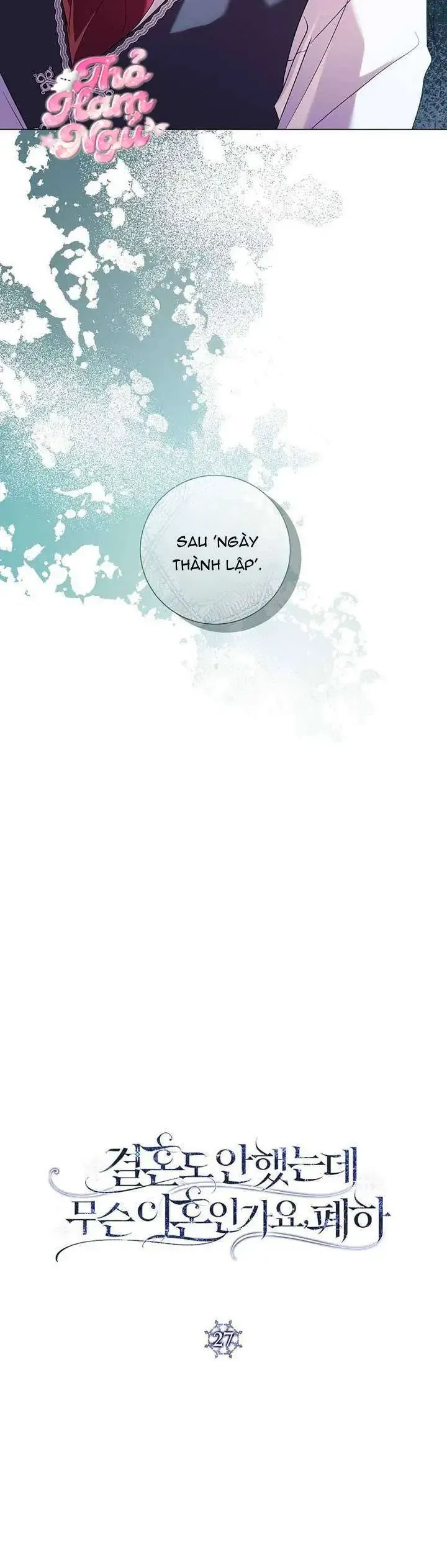 Sao Tôi Có Thể Li Hôn Khi Còn Chưa Kết Hôn Đây, Thưa Bệ Hạ Chap 27 - Next Chap 26