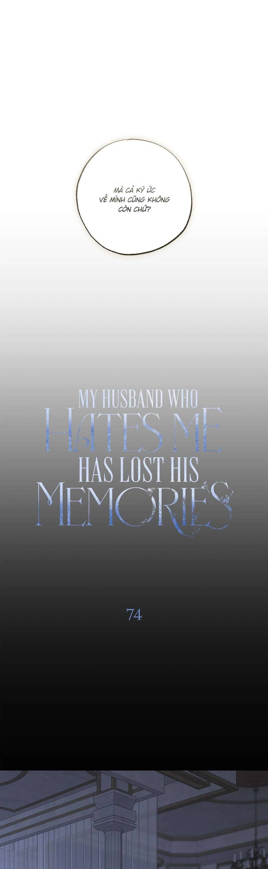 Vị Phu Quân Căm Ghét Tôi Đã Mất Trí Nhớ Chap 74 - Next Chap 73