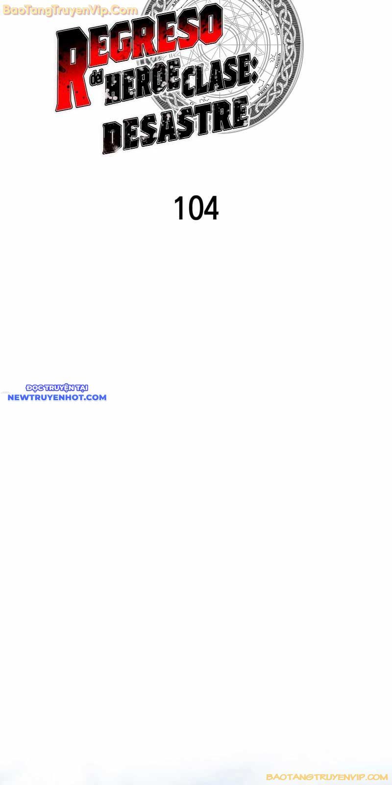 Sự Trở Lại Của Anh Hùng Cấp Thảm Họa Chap 104 - Next Chap 103